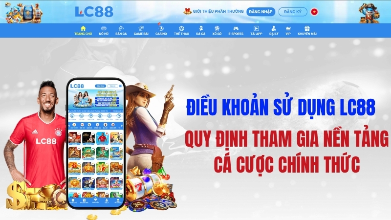Điều Khoản Sử Dụng LC88 – Quy Định Tham Gia Cá Cược Chính Thức
